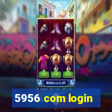 5956 com login